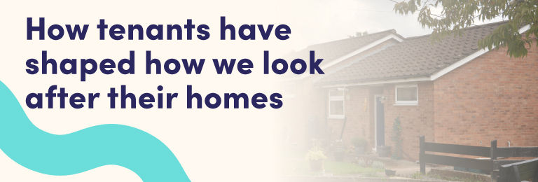 How tenants have shaped how we look after their homes